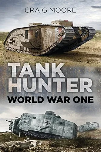 Tank Hunter: World War One by Moore, Craig Book The Cheap Fast Free Post