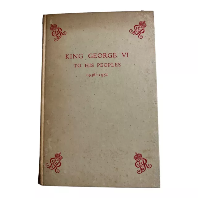 King George VI To His Peoples 1936-1951~First Edition 1952 Butler & Tanner HC