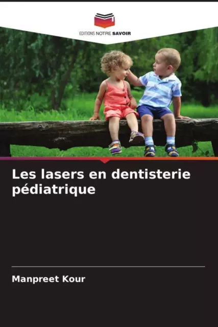 Les lasers en dentisterie pédiatrique Manpreet Kour Taschenbuch Paperback 2022