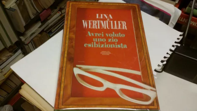 Lina Wertmuller Avrei voluto uno zio esibizionista 1990 . Mondadori, 27g22