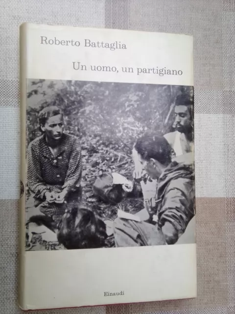 UN UOMO, UN PARTIGIANO - Roberto Battaglia - Einaudi 1965 - Prima ed.