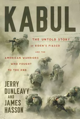 Kabul: The Untold Story of Biden’s Fiasco and the American Warriors hardcover