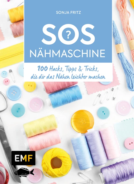 Sonja Fritz / SOS Nähmaschine – 100 Hacks, Tipps & Tricks, die dir das Nähen lei