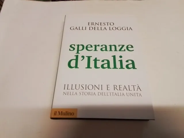 E. GALLI DELLA LOGGIA Speranze d'Italia. Illusioni e realta....10,mr24