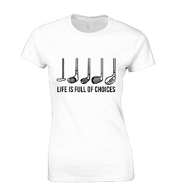 Life Is Full Of Choices Ladies T Shirt Funny Golf Club Golfer Design Gift Cool