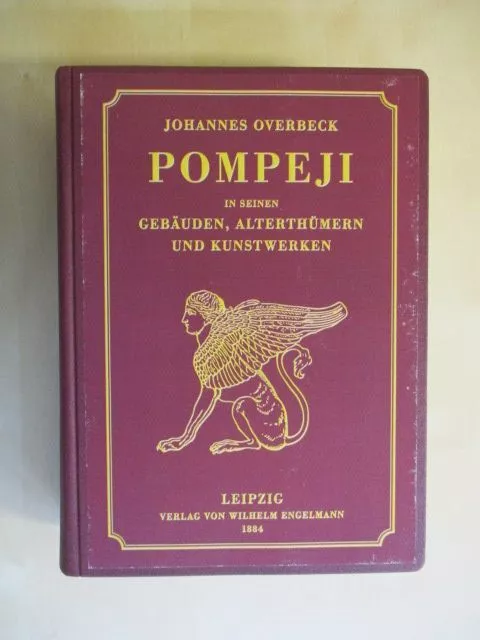 Pompeji in seinen Gebäuden, Alterthümern und Kunstwerken Overbeck, Johannes und