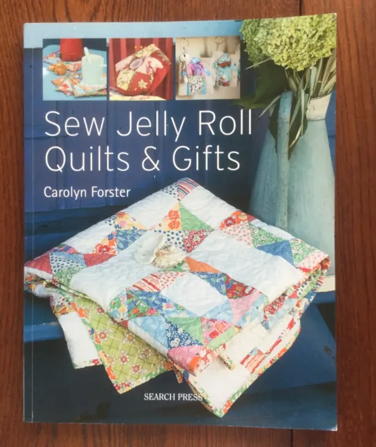 Sew Jelly Roll Quilts & Gifts by Carolyn Forster