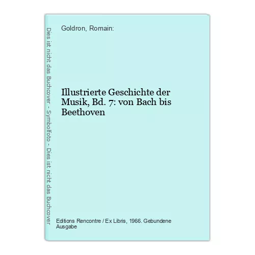 Illustrierte Geschichte der Musik, Bd. 7: von Bach bis Beethoven Goldron, Romain