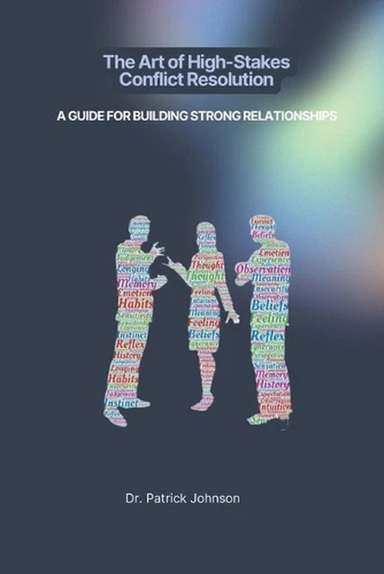 THE ART OF High-Stakes Conflict Resolution: A Guide for Building Strong ...
