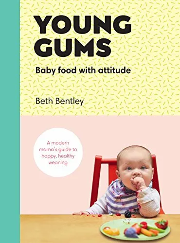 Young Gencives: Bébé Nourriture Avec Attitude: A Modern Mama S Guide Pour Happy,