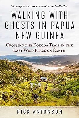 Walking with Ghosts in Papua New Guinea: Crossing the Kokoda Trail in the Last W