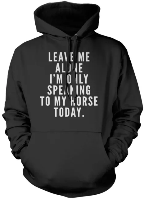 Leave me Alone I'm only Talking to my Horse Today - Adorable Sudadera con Capucha para Mascotas