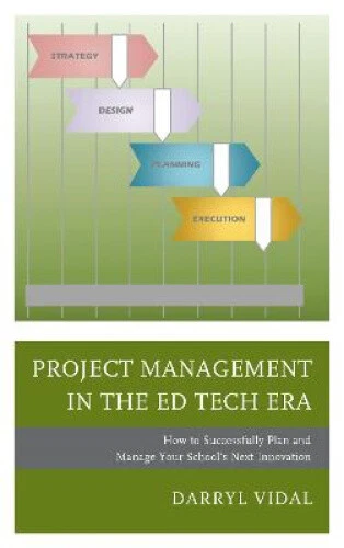 PROJECT MANAGEMENT IN the Ed Tech Era: How to Successfully Plan and ...