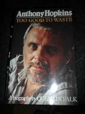 Anthony Hopkins: Too Good to Waste, Falk, Quentin, Used; Good Book