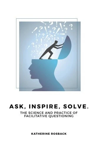ASK, INSPIRE, SOLVE.: THE SCIENCE AND PRACTICE OF By Katherine Rosback **Mint**