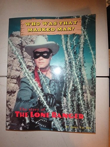 WHO WAS THAT MASKED MAN: THE STORY OF THE LONE RANGER By Van James Hise *VG+*