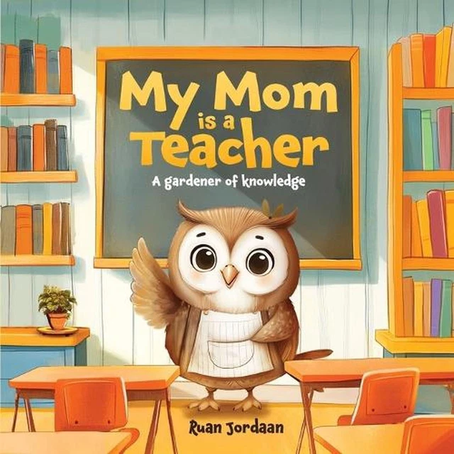 MY MOM IS a Teacher: A Gardener of Knowledge by Ruan Jordaan Paperback ...