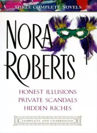 Honest Illusions/Private Scandals/Hidden Riches By Nora Roberts