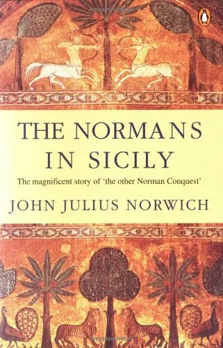 The Normans in Sicily: The Normans in the Sou by Norwich, John Julius 0140152121