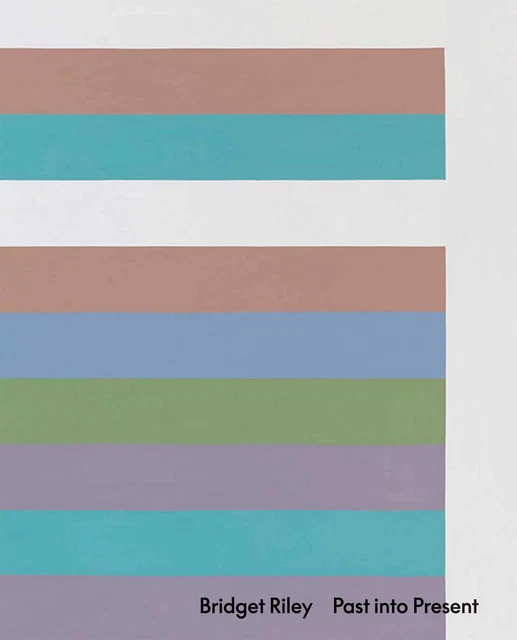 BRIDGET RILEY: PAST Dans Present Par Riley Bridget De Chassey,Éric ...