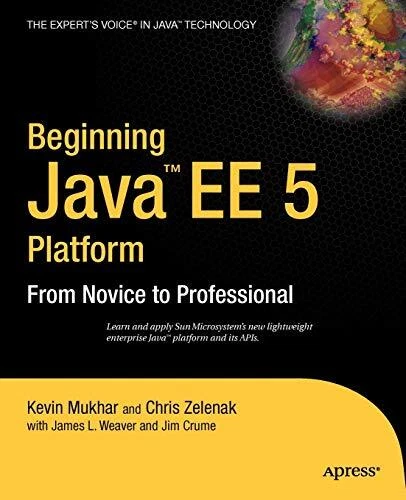 BEGINNING JAVA EE 5: FROM NOVICE TO PROFESSIONAL By Kevin Mukhar ...