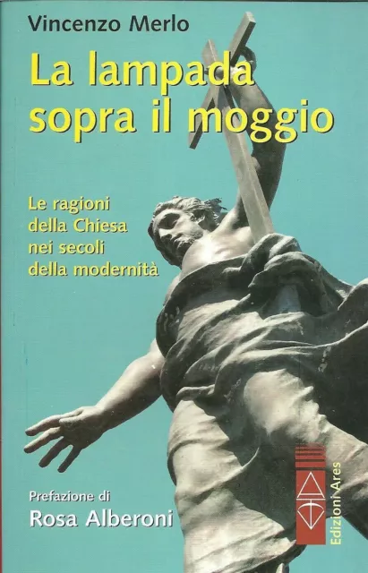 La lampada sopra il moggio. Le ragioni della Chiesa nei secoli della modernità.