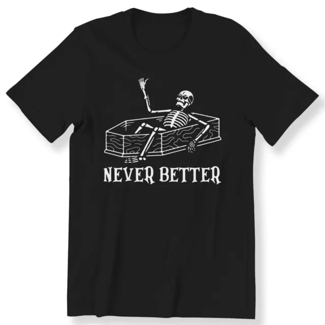 Never Better Männer Damen lustiges T-Shirt lustiger Slogan Skelett Halloween T-Shirt