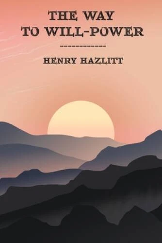 The Way to Will-Power - Paperback By Hazlitt, Henry - VERY GOOD