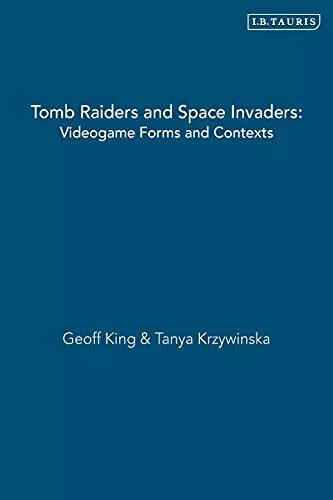 Tomb Raiders and Space Invaders: Video Games in the 21st Century By Geoff Kin...