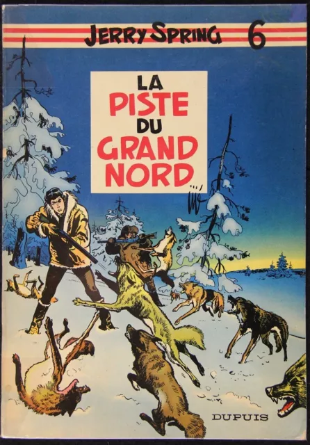 JIJÉ Jerry Spring tome 6 LA PISTE DU GRAND NORD EO Dupuis 1958 TTB