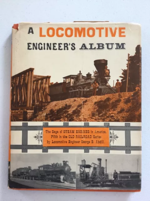 A Locomotive Engineer’s Album vtg G Abdill Railroad Train Steam Engines History