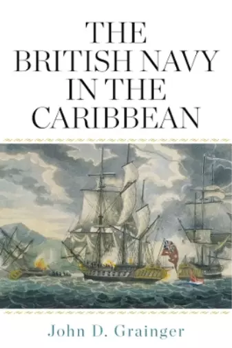 John D Grainger The British Navy in the Caribbean (Relié)