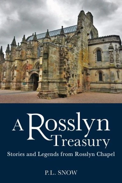 Rosslyn Treasury : Stories and Legends from Rosslyn Chapel, Paperback by Snow...