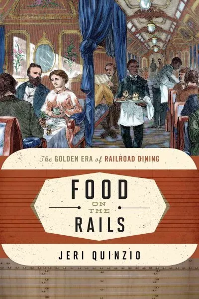 Food on the Rails : The Golden Era of Railroad Dining, Hardcover by Quinzio, ...
