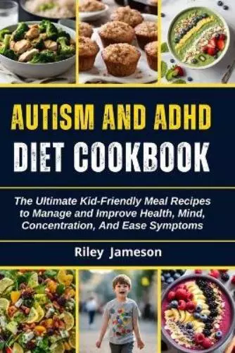 Riley Jameson Autism and ADHD Diet Cookbook for Beginners (Poche)