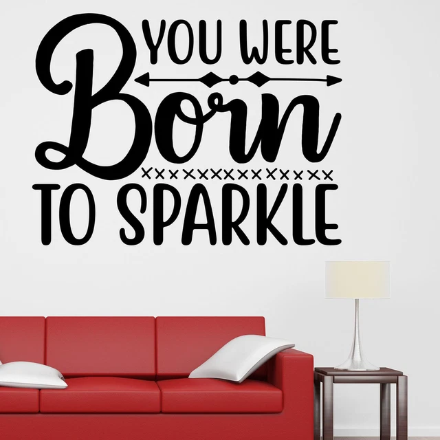 You Were Born To Sparkle Wall Sticker Decal Quote Inspiring Motivational
