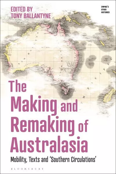 Making and Remaking of Australasia : Mobility, Texts and 'southern Circulatio...