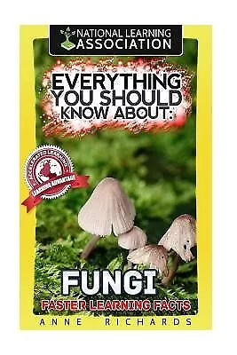 Everything You Should Know About Fungi by Richards, Anne -Paperback