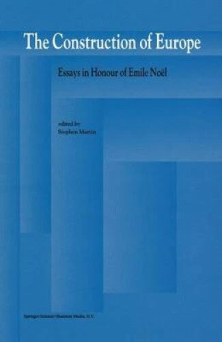 The Construction of Europe: Essays in Honour of Emile Noel by Stephen Martin