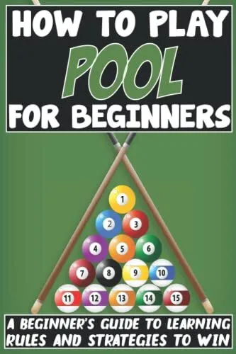 How to Play Pool for Beginners A Beginner’s Guide to Learning Rules and Strat...