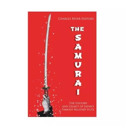 The Samurai: The History and Legacy of Japan's Military - Paperback NEW Editors,