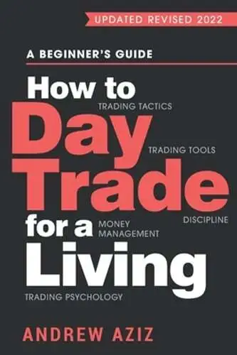 How to Day Trade for a Living: A Beginner's Guide to Trading Tools and Tactics,