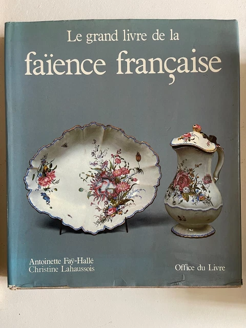 LE GRAND LIVRE DE LA FAIENCE FRANCAISE ANTOINETTE FAY HALLE