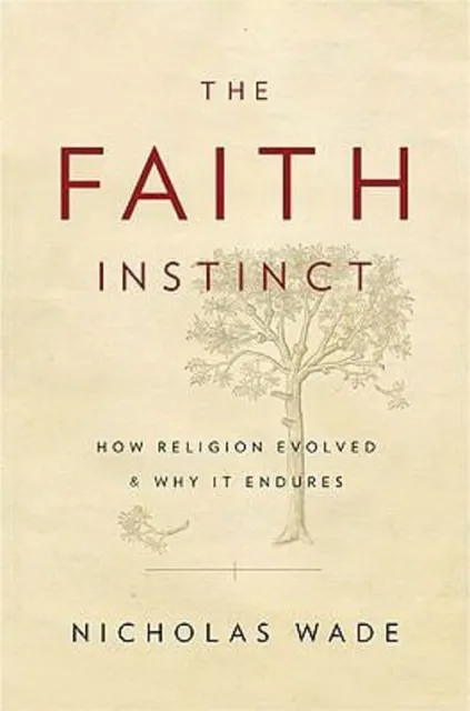 The Faith Instinct : How Religion Evolved and Why It Endures Nich