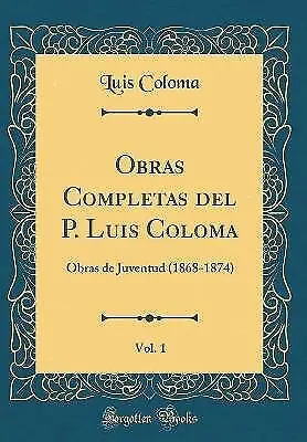 Obras Completas del P Luis Coloma, Vol 1 Obras de