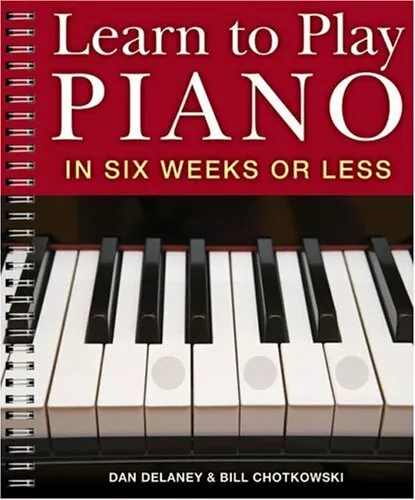 Learn to Play Piano in Six Weeks or Less by Bill Chotkowski 1402731566