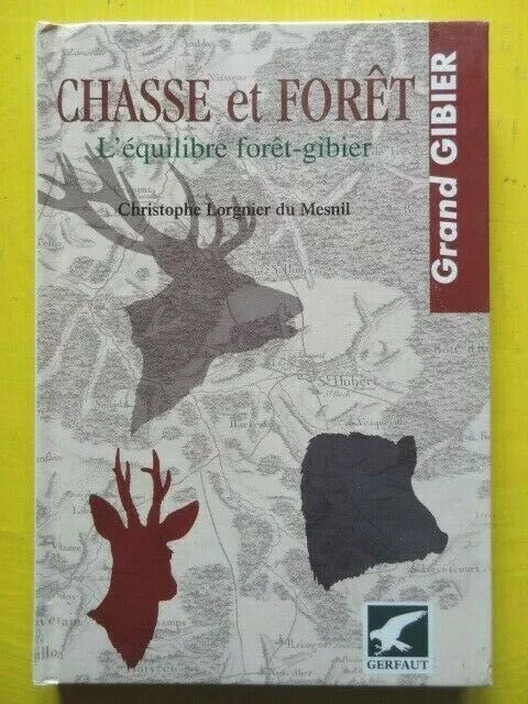 Chr. Lorgnier du Mesnil Chasse et Forêt l'équilibre Editions du Gerfaut 2003