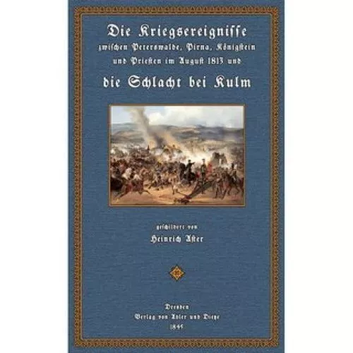 Die Kriegsereignisse zwischen Peterswalde, Pirna, Königstein und Priesten im Aug