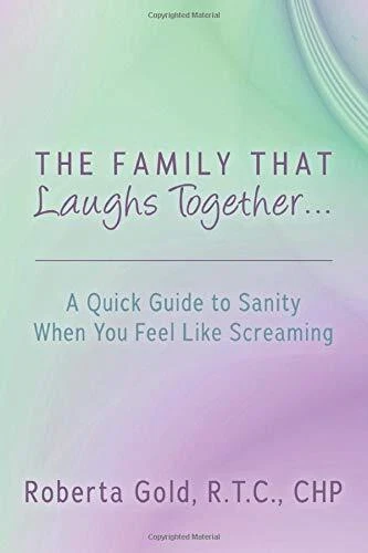 THE FAMILY THAT LAUGHS TOGETHER...: A QUICK GUIDE TO By Roberta Gold