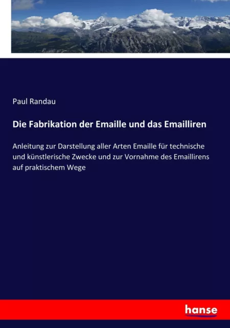 Paul Randau | Die Fabrikation der Emaille und das Emailliren | Taschenbuch